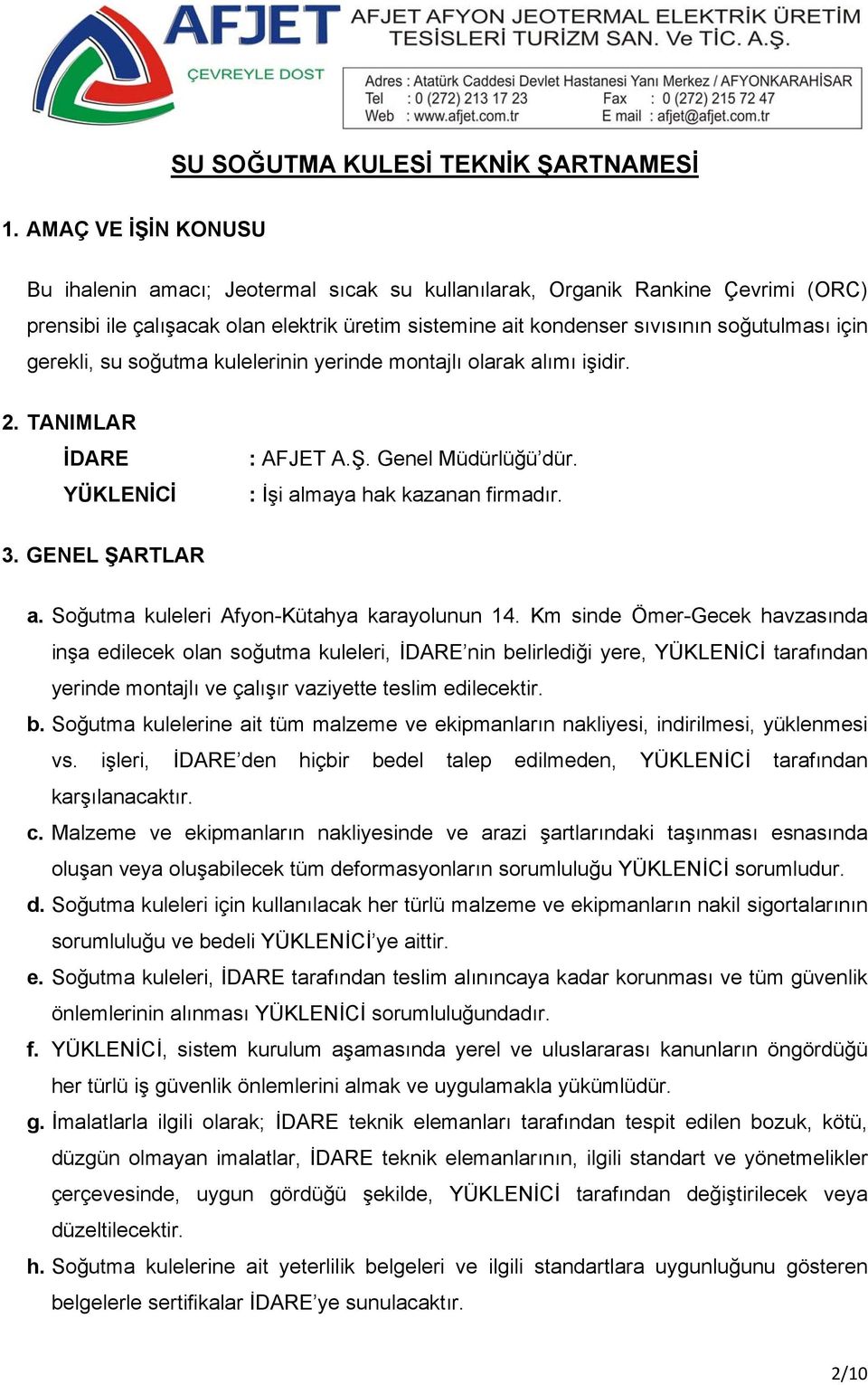 gerekli, su soğutma kulelerinin yerinde montajlı olarak alımı işidir. 2. TANIMLAR İDARE YÜKLENİCİ : AFJET A.Ş. Genel Müdürlüğü dür. : İşi almaya hak kazanan firmadır. 3. GENEL ŞARTLAR a.