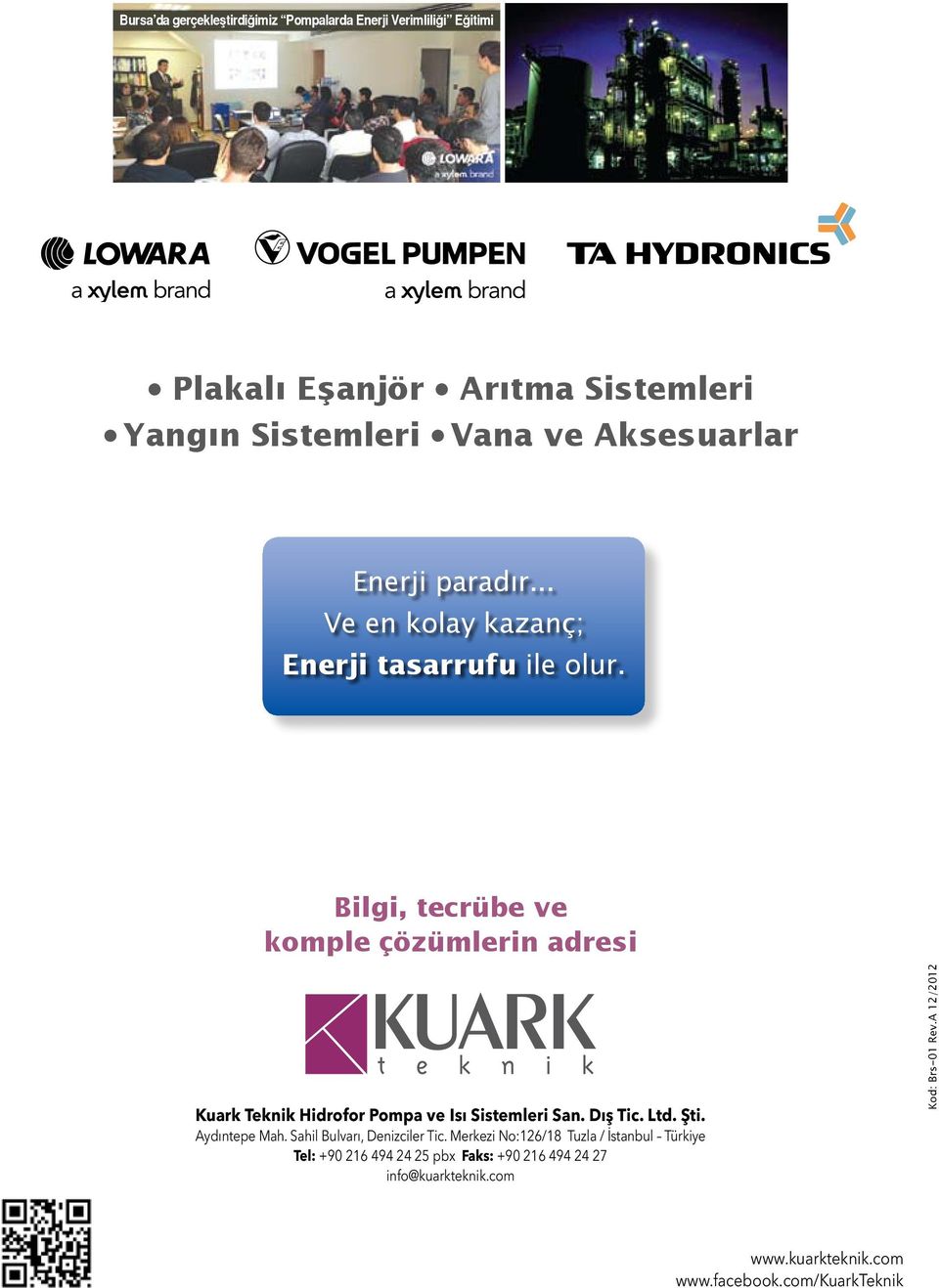 Bilgi, tecrübe ve komple çözümlerin adresi Kuark Teknik Hidrofor Pompa ve Isı Sistemleri San. Dış Tic. Ltd. Şti. Aydıntepe Mah.