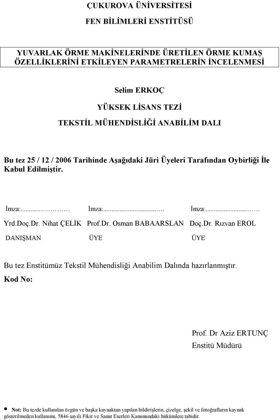 Dr. Rızvan EROL DANIŞMAN ÜYE ÜYE Bu tez Enstitümüz Tekstil Mühendisliği Anabilim Dalında hazırlanmıştır. Kod No: Prof.