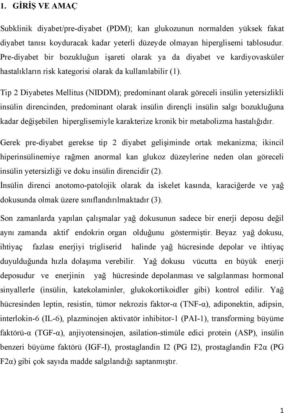 Tip 2 Diyabetes Mellitus (NIDDM); predominant olarak göreceli insülin yetersizlikli insülin direncinden, predominant olarak insülin dirençli insülin salgı bozukluğuna kadar değişebilen