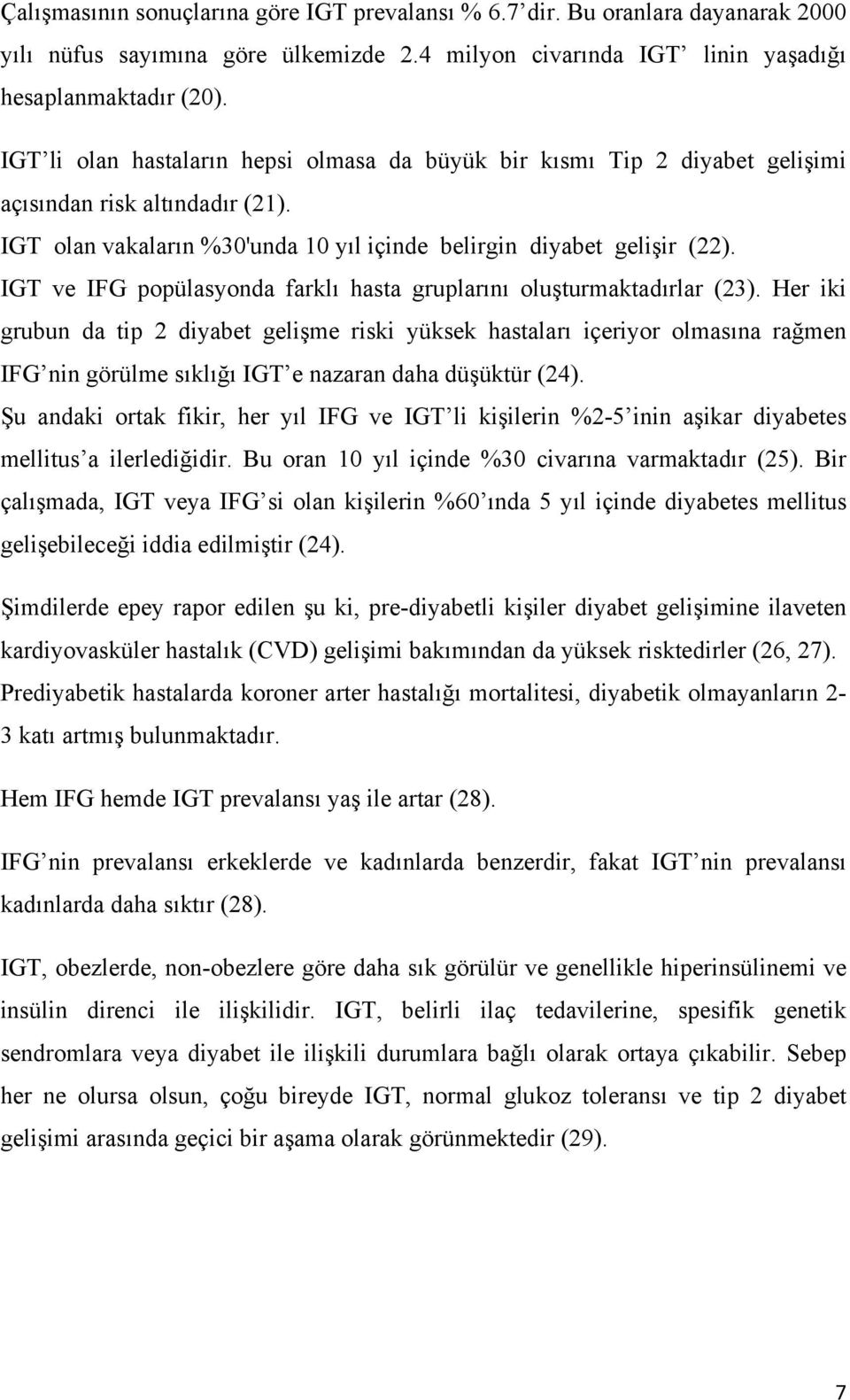 IGT ve IFG popülasyonda farklı hasta gruplarını oluşturmaktadırlar (23).