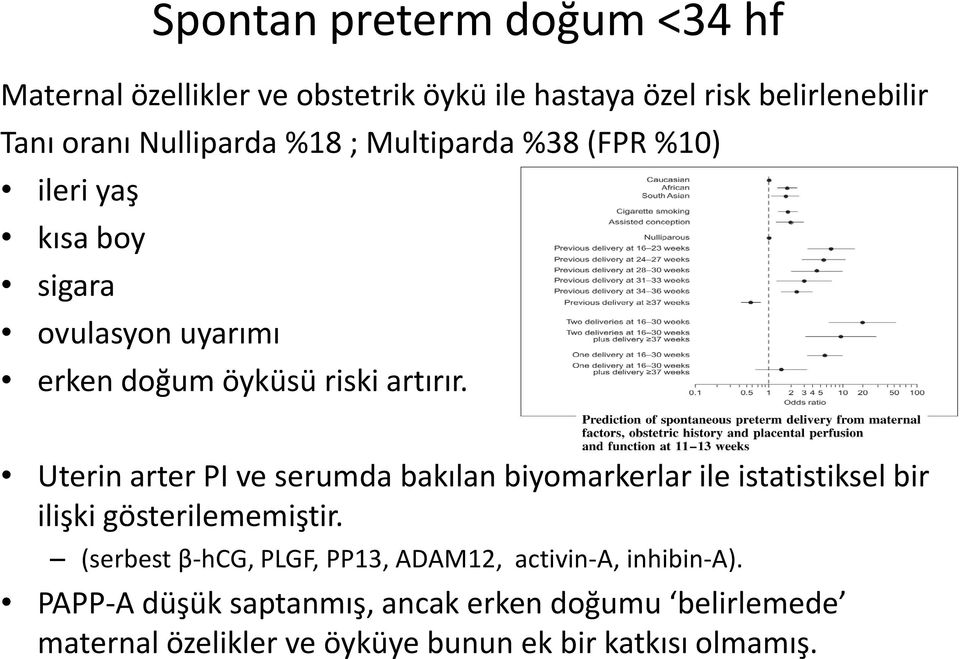 Uterin arter PI ve serumda bakılan biyomarkerlar ile istatistiksel bir ilişki gösterilememiştir.