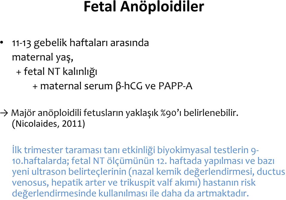 (Nicolaides, 2011) İlk trimester taraması tanı etkinliği biyokimyasal testlerin 9-10.haftalarda; fetal NT ölçümünün 12.