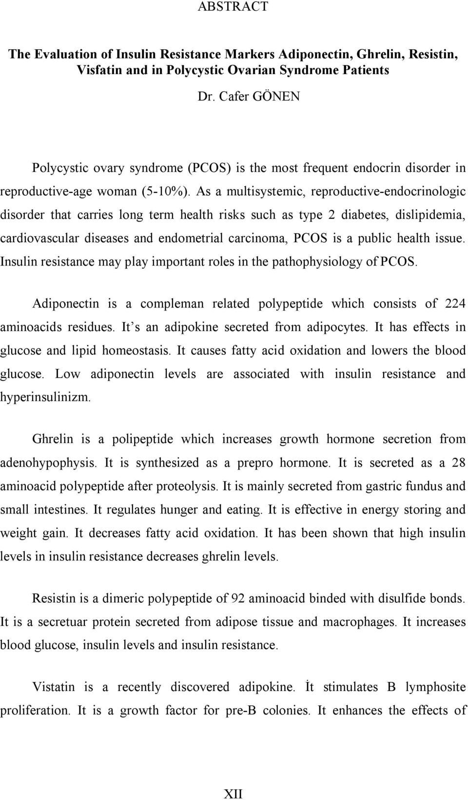 As a multisystemic, reproductive-endocrinologic disorder that carries long term health risks such as type 2 diabetes, dislipidemia, cardiovascular diseases and endometrial carcinoma, PCOS is a public