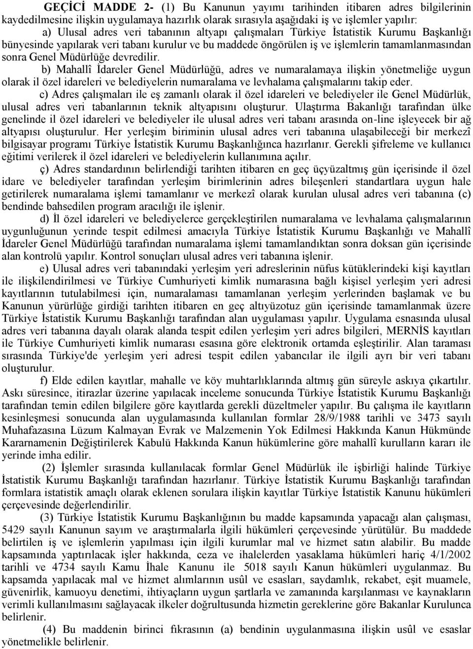 b) Mahallî İdareler Genel Müdürlüğü, adres ve numaralamaya ilişkin yönetmeliğe uygun olarak il özel idareleri ve belediyelerin numaralama ve levhalama çalışmalarını takip eder.