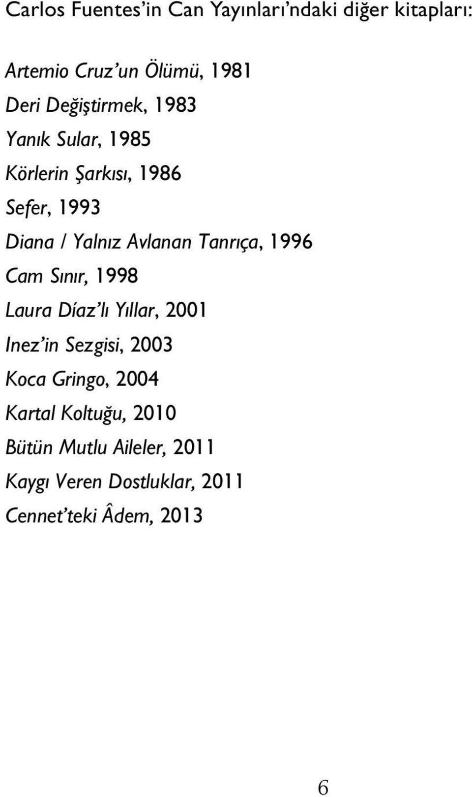 Tanrıça, 1996 Cam Sınır, 1998 Laura Díaz lı Yıllar, 2001 Inez in Sezgisi, 2003 Koca Gringo,