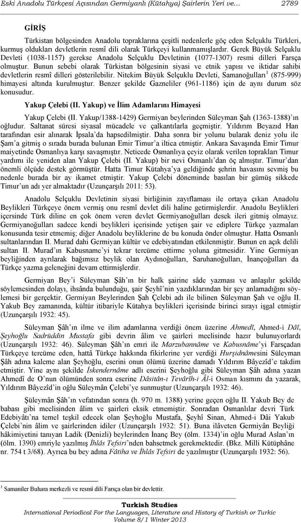 Bunun sebebi olarak Türkistan bölgesinin siyasi ve etnik yapısı ve iktidar sahibi devletlerin resmî dilleri gösterilebilir.