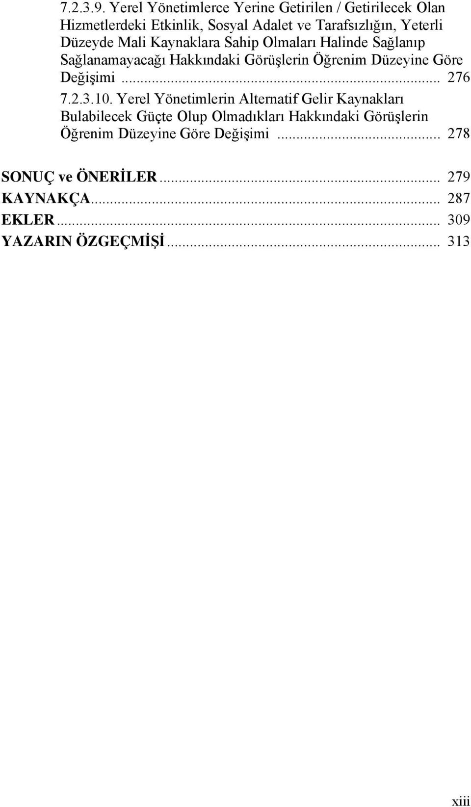 Düzeyde Mali Kaynaklara Sahip Olmaları Halinde Sağlanıp Sağlanamayacağı Hakkındaki Görüşlerin Öğrenim Düzeyine Göre