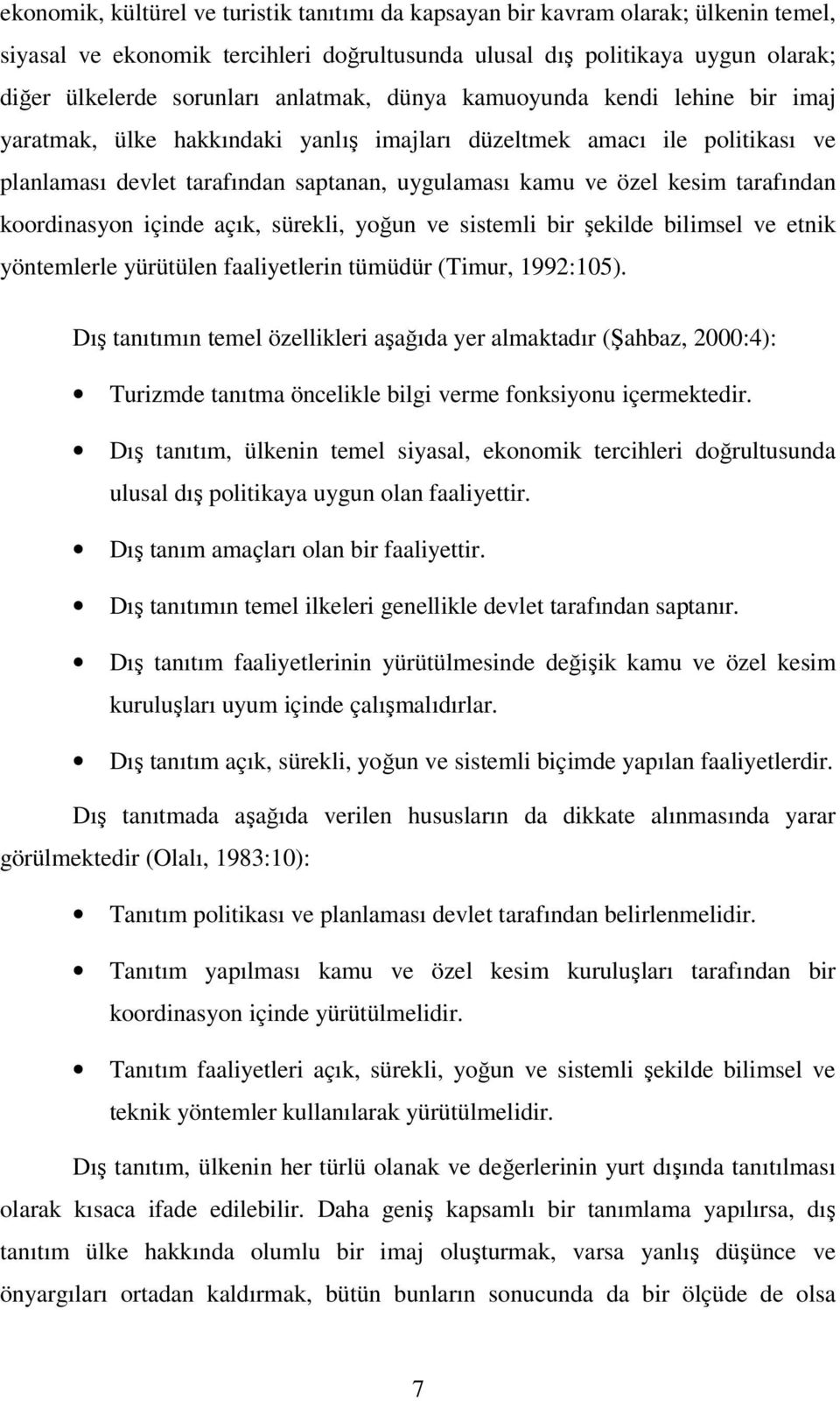 tarafından koordinasyon içinde açık, sürekli, yoğun ve sistemli bir şekilde bilimsel ve etnik yöntemlerle yürütülen faaliyetlerin tümüdür (Timur, 1992:105).