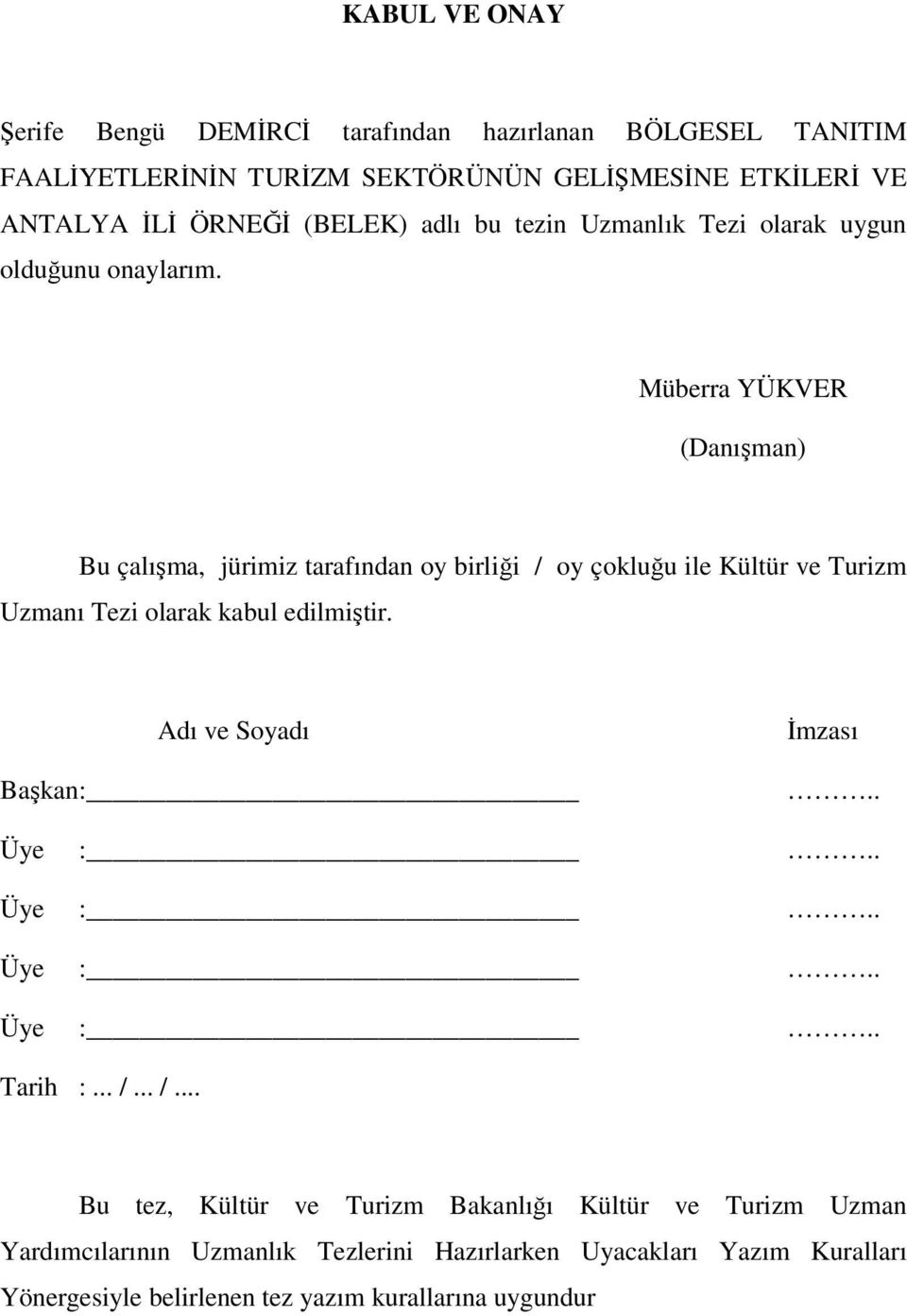 Müberra YÜKVER (Danışman) Bu çalışma, jürimiz tarafından oy birliği / oy çokluğu ile Kültür ve Turizm Uzmanı Tezi olarak kabul edilmiştir.