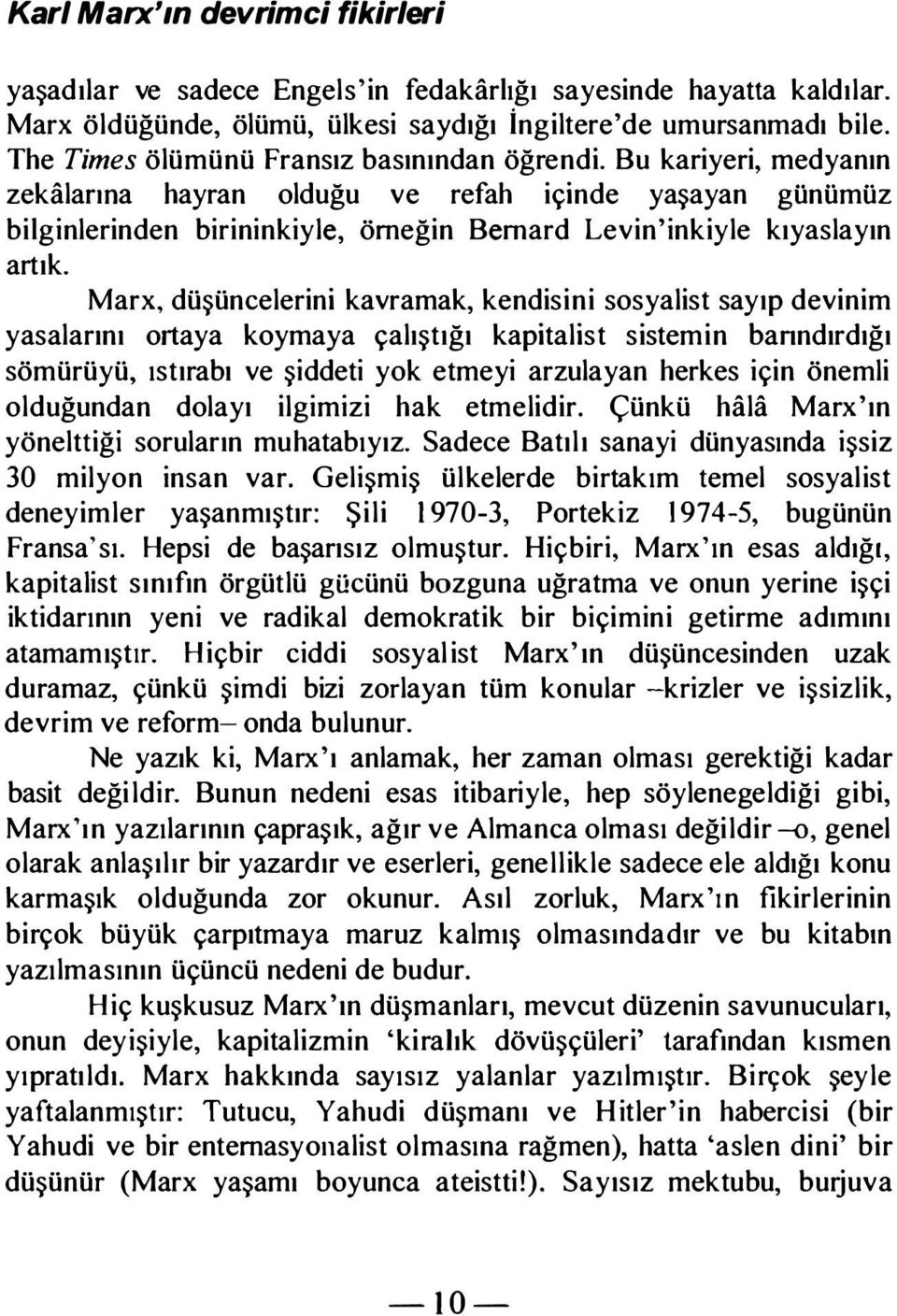 Marx, düşüncelerini kavramak, kendisini sosyalist sayıp devinim yasalarını ortaya koymaya çalıştığı kapitalist sistemin hanndırdığı sömürüyü, ıstırabı ve şiddeti yok etmeyi arzulayan herkes için