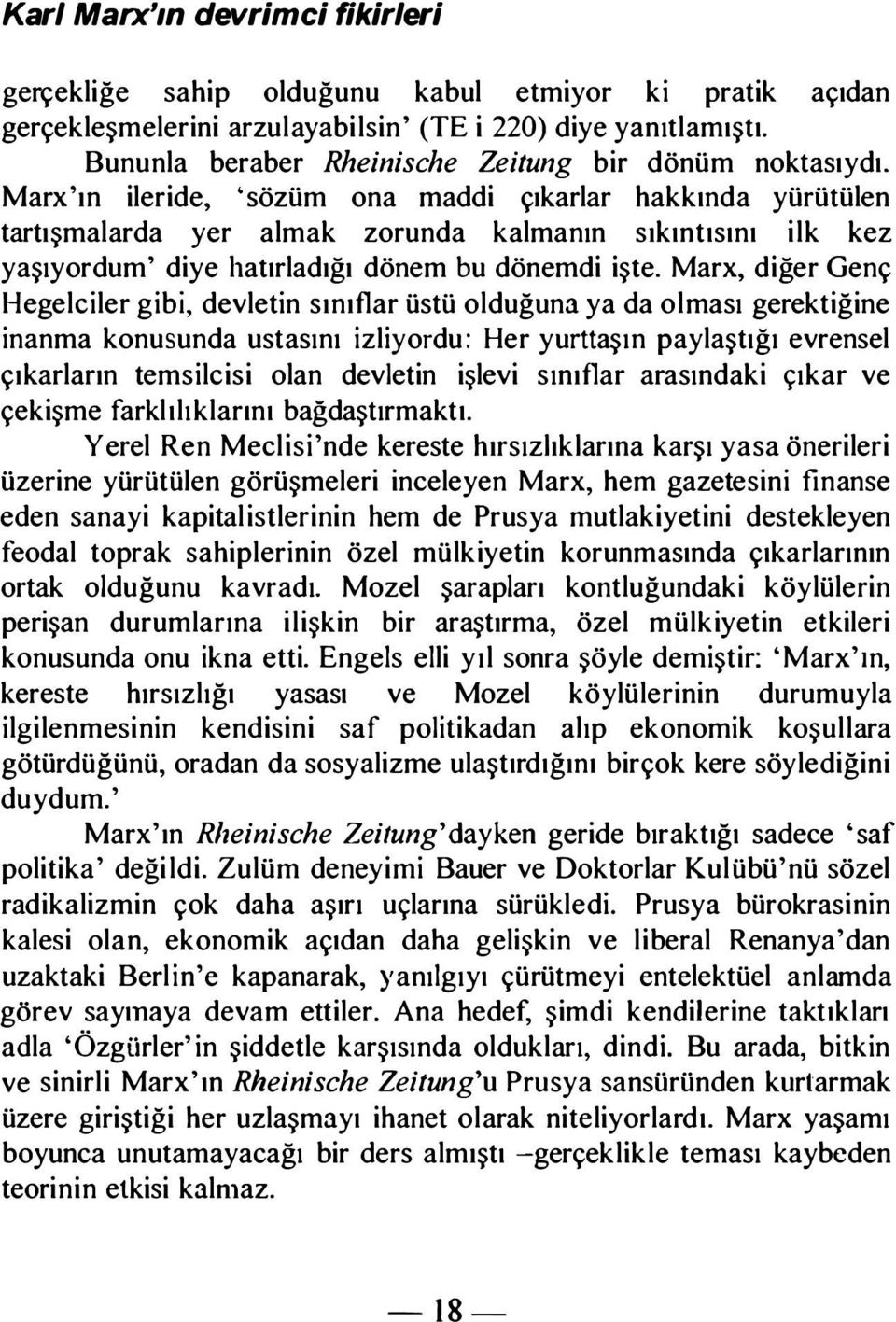 Marx'ın ileride, 'sözüm ona maddi çıkarlar hakkında yürütülen tartışmalarda yer almak zorunda kalmanın sıkıntısını ilk kez yaşıyordum' diye hatırladığı dönem bu dönerndi işte.