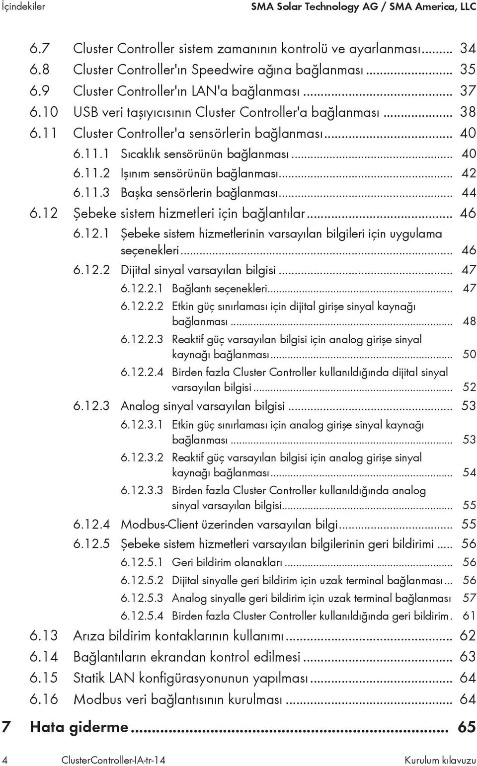 .. 40 6.11.2 Işınım sensörünün bağlanması... 42 6.11.3 Başka sensörlerin bağlanması... 44 6.12 Şebeke sistem hizmetleri için bağlantılar... 46 6.12.1 Şebeke sistem hizmetlerinin varsayılan bilgileri için uygulama seçenekleri.