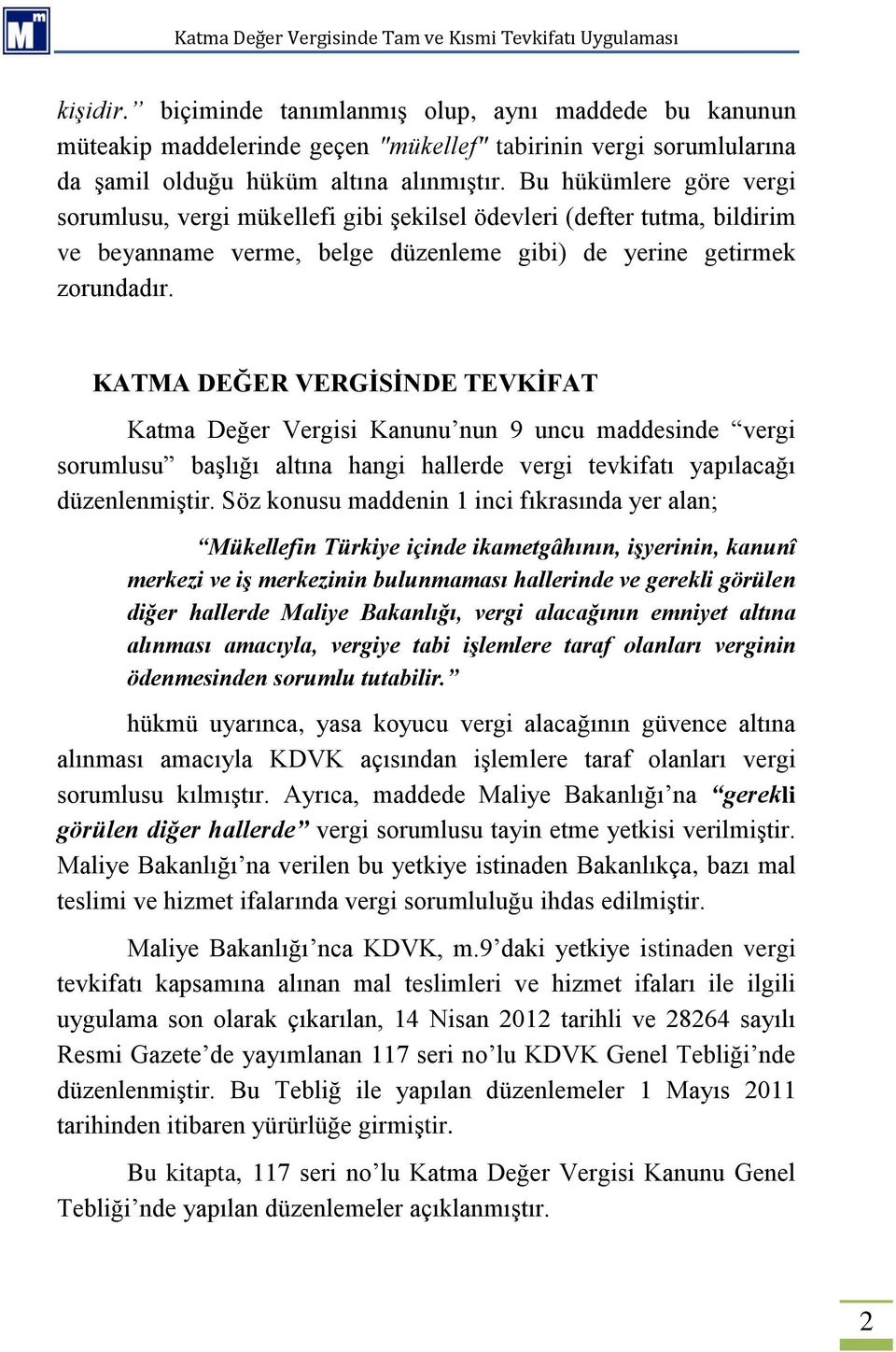 KATMA DEĞER VERGİSİNDE TEVKİFAT Katma Değer Vergisi Kanunu nun 9 uncu maddesinde vergi sorumlusu başlığı altına hangi hallerde vergi tevkifatı yapılacağı düzenlenmiştir.