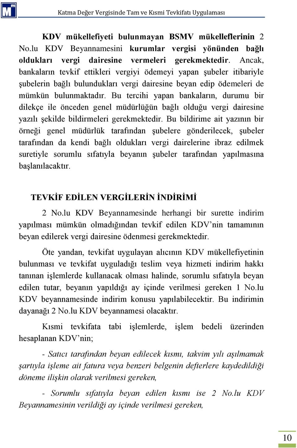 Bu tercihi yapan bankaların, durumu bir dilekçe ile önceden genel müdürlüğün bağlı olduğu vergi dairesine yazılı şekilde bildirmeleri gerekmektedir.