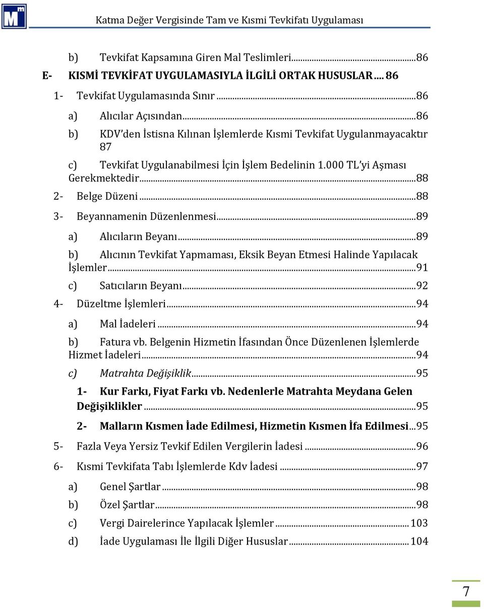 .. 88 3- Beyannamenin Düzenlenmesi... 89 a) Alıcıların Beyanı... 89 b) Alıcının Tevkifat Yapmaması, Eksik Beyan Etmesi Halinde Yapılacak İşlemler... 91 c) Satıcıların Beyanı... 92 4- Düzeltme İşlemleri.