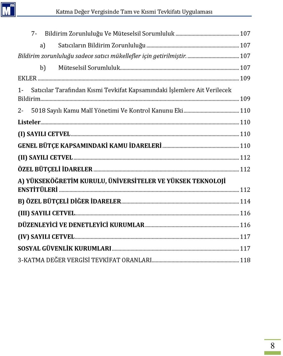 .. 110 (I) SAYILI CETVEL... 110 GENEL BÜTÇE KAPSAMINDAKİ KAMU İDARELERİ... 110 (II) SAYILI CETVEL... 112 ÖZEL BÜTÇELİ İDARELER.