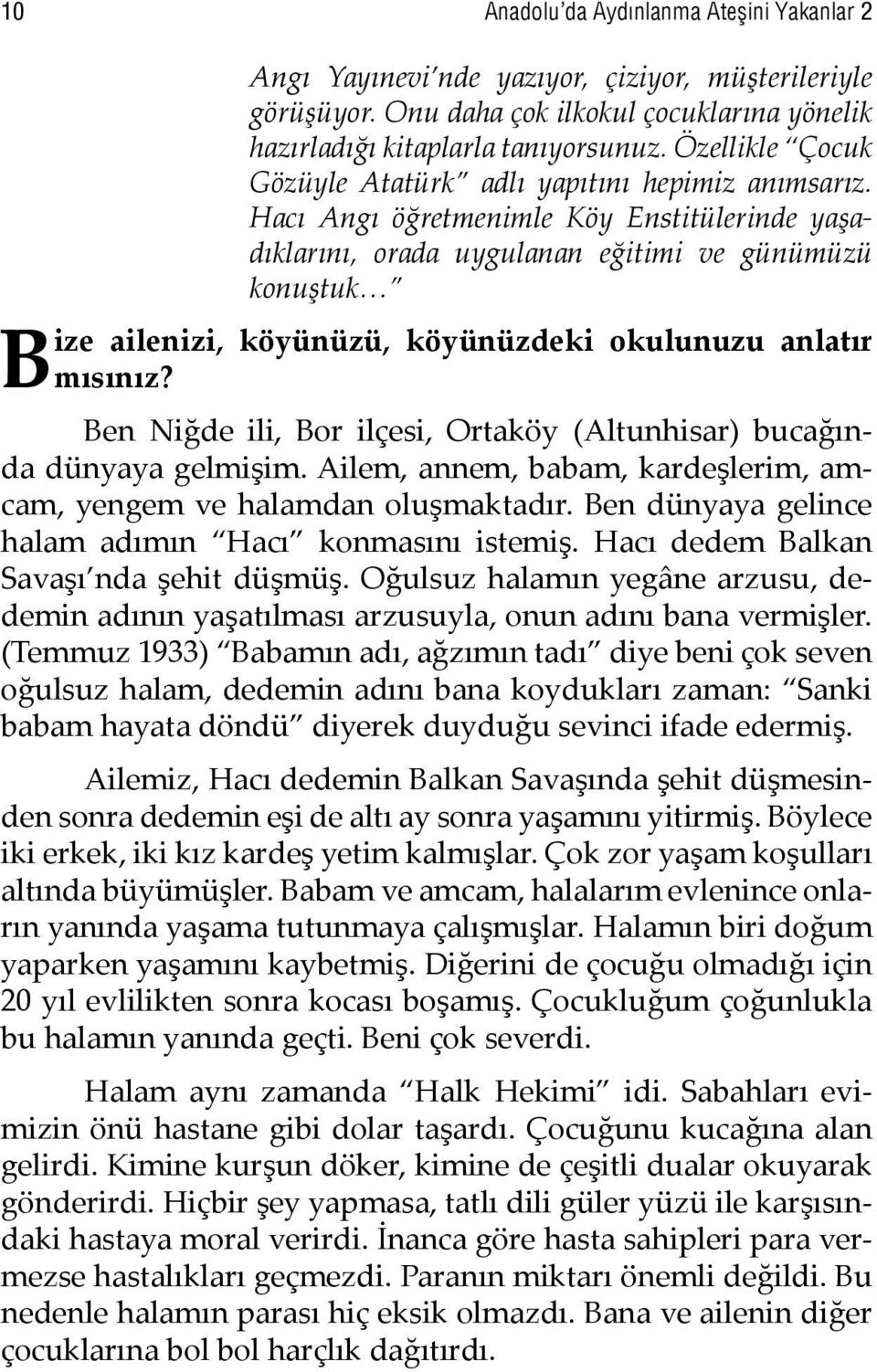 Hacı Angı öğretmenimle Köy Enstitülerinde yaşadıklarını, orada uygulanan eğitimi ve günümüzü konuştuk Bize ailenizi, köyünüzü, köyünüzdeki okulunuzu anlatır mısınız?