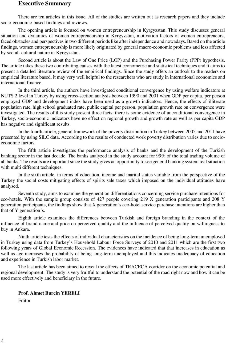 This study discusses general situation and dynamics of women entrepreneurship in Kyrgyzstan, motivation factors of women entrepreneurs, faced obstacles and perspectives in two different periods like