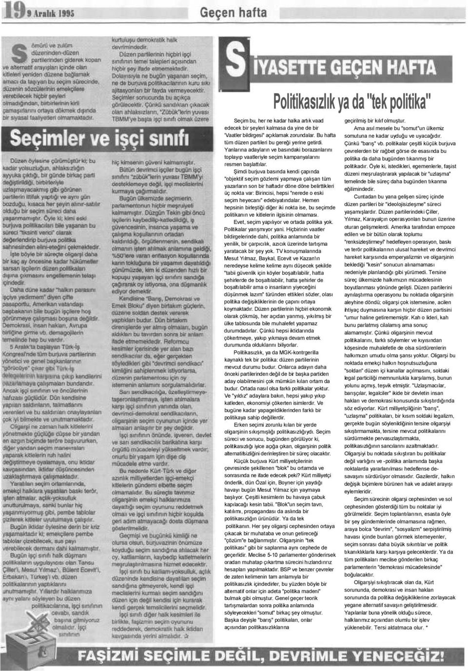 Şimdi burjuva basında kendi çapında "objektif seçim gözlemi yapmaya çalışan tüm yazarların son bir haftadır döne döne belirttikleri üç nokta var: Birincisi, hepsi "nerede o eski seçim heyecanı"