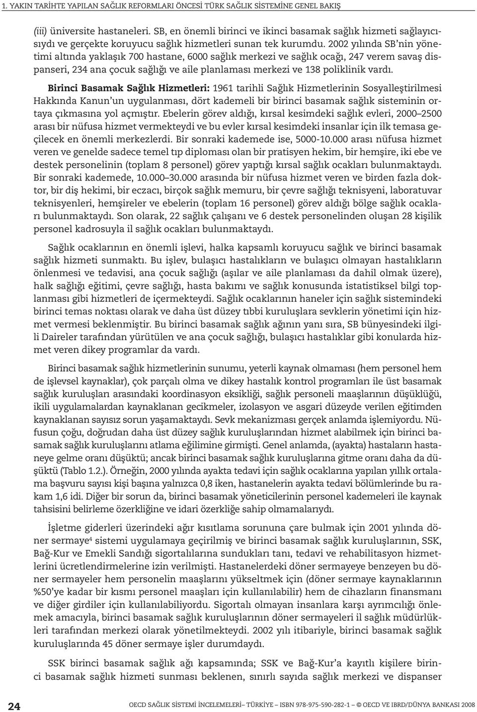 Birinci Basamak Sağlık Hizmetleri: 1961 tarihli Sağlık Hizmetlerinin Sosyalleştirilmesi Hakkında Kanun un uygulanması, dört kademeli bir birinci basamak sağlık sisteminin ortaya çıkmasına yol