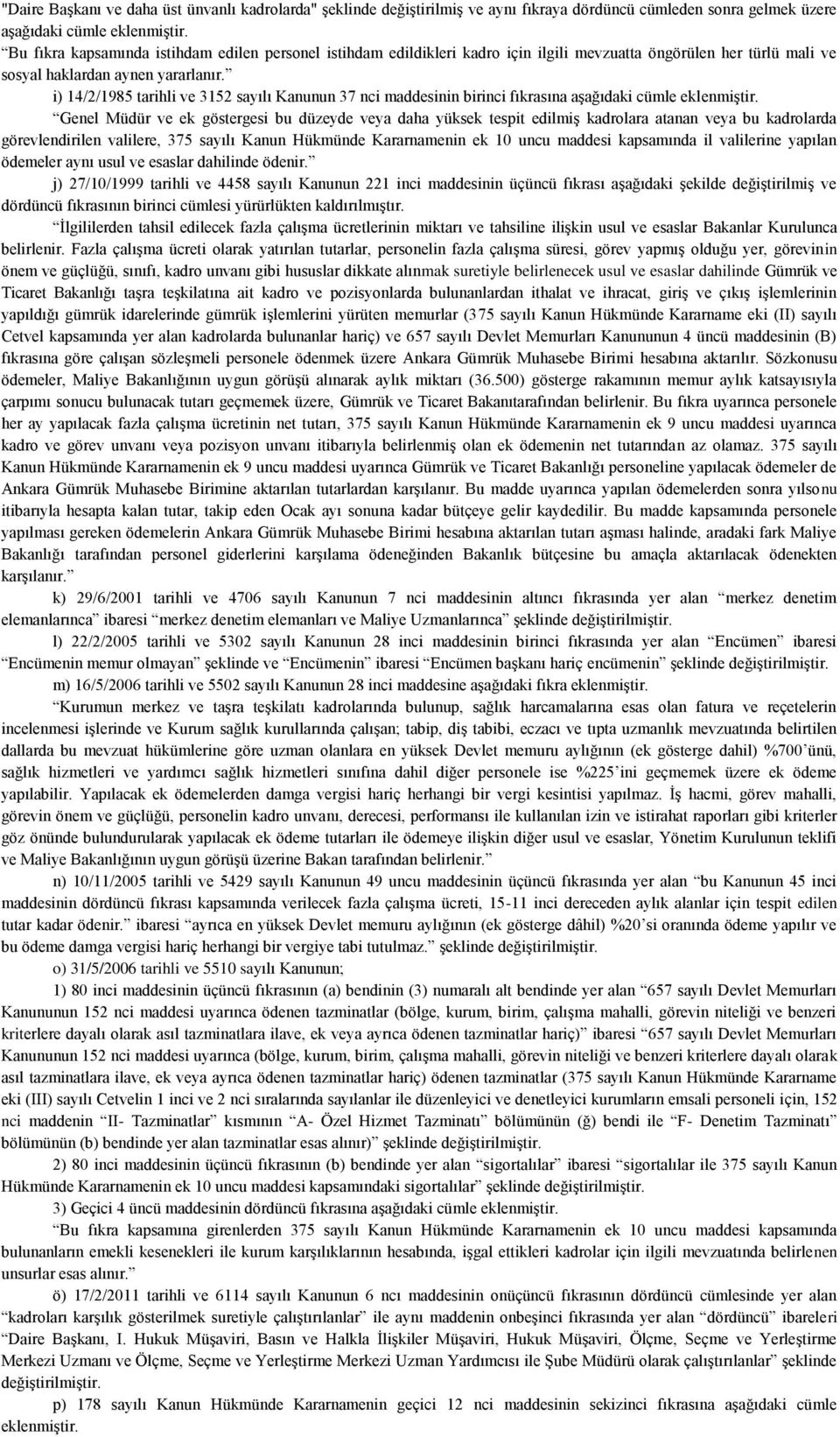 i) /2/985 tarihli ve 52 sayılı Kanunun 7 nci maddesinin birinci fıkrasına aşağıdaki cümle eklenmiştir.