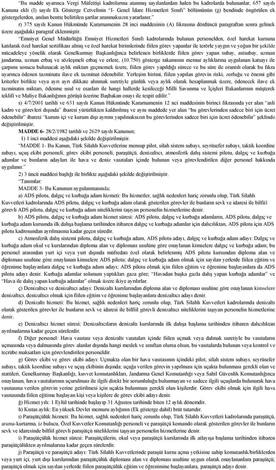 r) 75 sayılı Kanun Hükmünde Kararnamenin 28 inci maddesinin (A) fıkrasına dördüncü paragraftan sonra gelmek üzere aşağıdaki paragraf eklenmiştir.