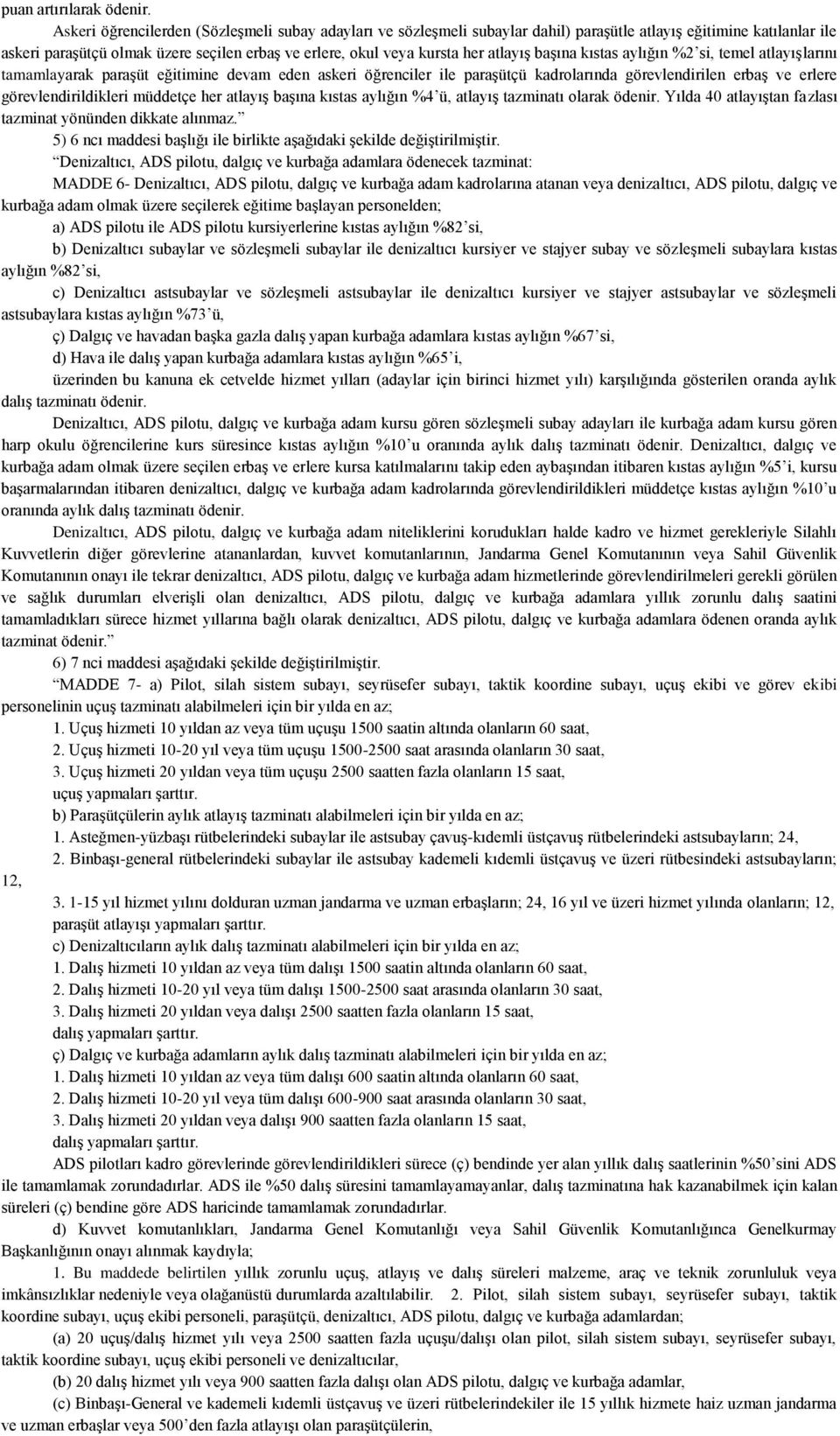 atlayış başına kıstas aylığın %2 si, temel atlayışlarını tamamlayarak paraşüt eğitimine devam eden askeri öğrenciler ile paraşütçü kadrolarında görevlendirilen erbaş ve erlere görevlendirildikleri