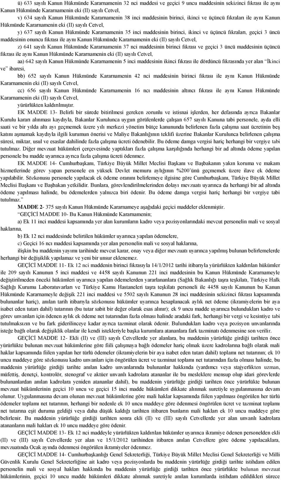 ikinci ve üçüncü fıkraları, geçici üncü maddesinin onuncu fıkrası ile aynı Kanun Hükmünde Kararnamenin eki (II) sayılı Cetvel, z) 6 sayılı Kanun Hükmünde Kararnamenin 7 nci maddesinin birinci fıkrası