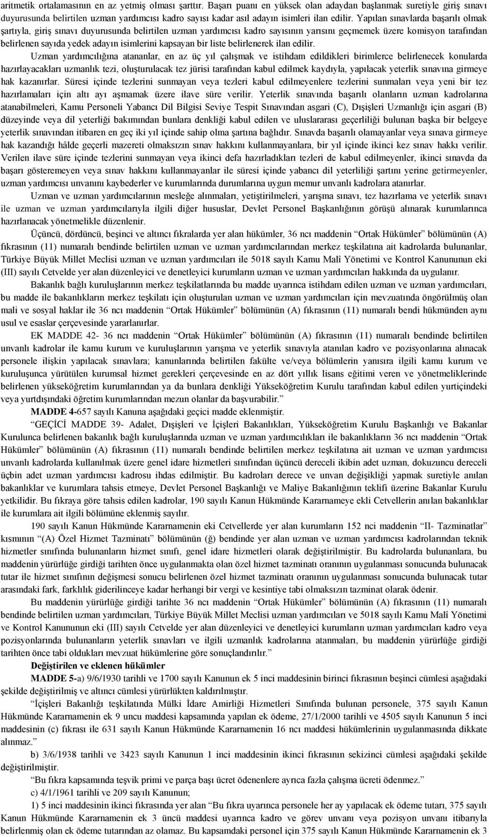 Yapılan sınavlarda başarılı olmak şartıyla, giriş sınavı duyurusunda belirtilen uzman yardımcısı kadro sayısının yarısını geçmemek üzere komisyon tarafından belirlenen sayıda yedek adayın isimlerini