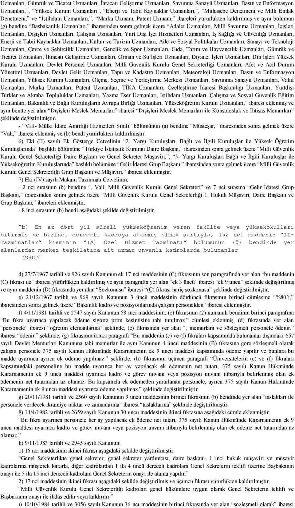 sonra gelmek üzere Adalet Uzmanları, Millî Savunma Uzmanları, İçişleri Uzmanları, Dışişleri Uzmanları, Çalışma Uzmanları, Yurt Dışı İşçi Hizmetleri Uzmanları, İş Sağlığı ve Güvenliği Uzmanları,