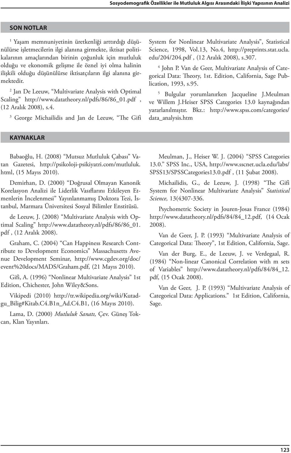 2 Jan De Leeuw, Multivariate Analysis with Optimal Scaling http://www.datatheory.nl/pdfs/86/86_01.pdf, (12 Aralık 2008), s.4.