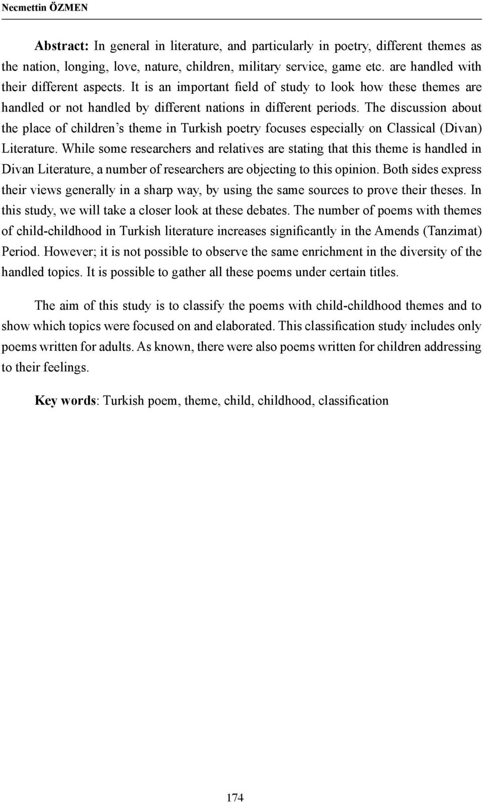 The discussion about the place of children s theme in Turkish poetry focuses especially on Classical (Divan) Literature.