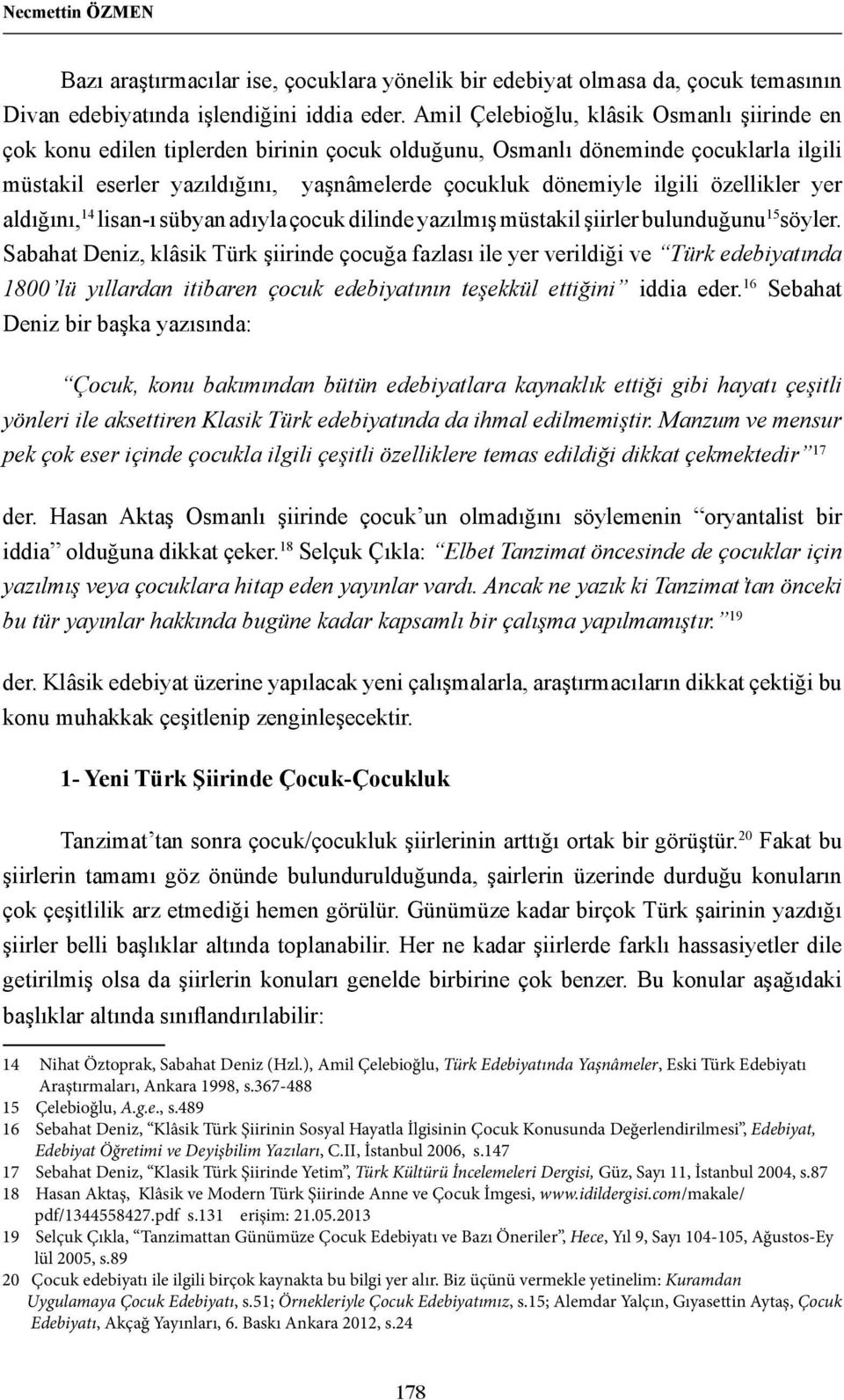 özellikler yer aldığını, 14 lisan-ı sübyan adıyla çocuk dilinde yazılmış müstakil şiirler bulunduğunu 15 söyler.