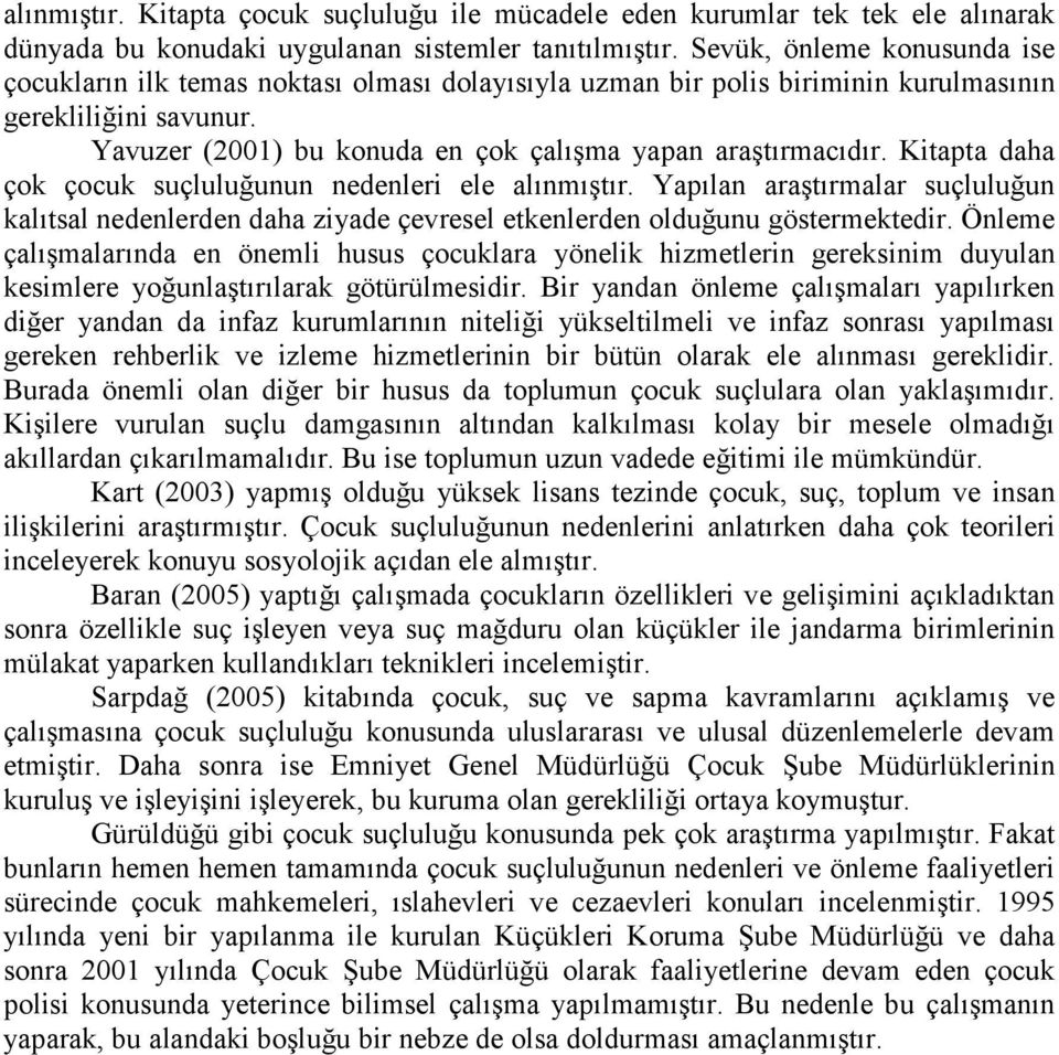 Kitapta daha çok çocuk suçluluğunun nedenleri ele alınmıştır. Yapılan araştırmalar suçluluğun kalıtsal nedenlerden daha ziyade çevresel etkenlerden olduğunu göstermektedir.