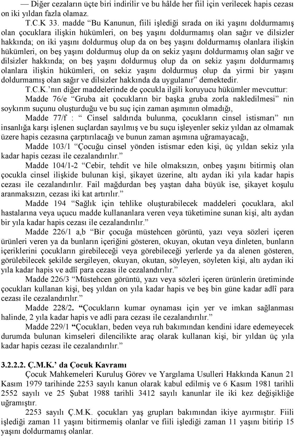 yaşını doldurmamış olanlara ilişkin hükümleri, on beş yaşını doldurmuş olup da on sekiz yaşını doldurmamış olan sağır ve dilsizler hakkında; on beş yaşını doldurmuş olup da on sekiz yaşını