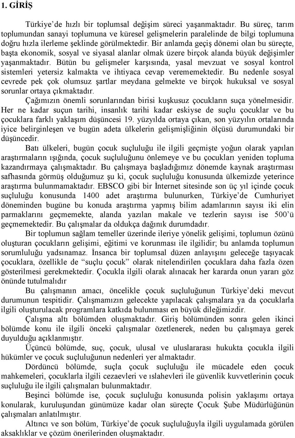 Bir anlamda geçiş dönemi olan bu süreçte, başta ekonomik, sosyal ve siyasal alanlar olmak üzere birçok alanda büyük değişimler yaşanmaktadır.