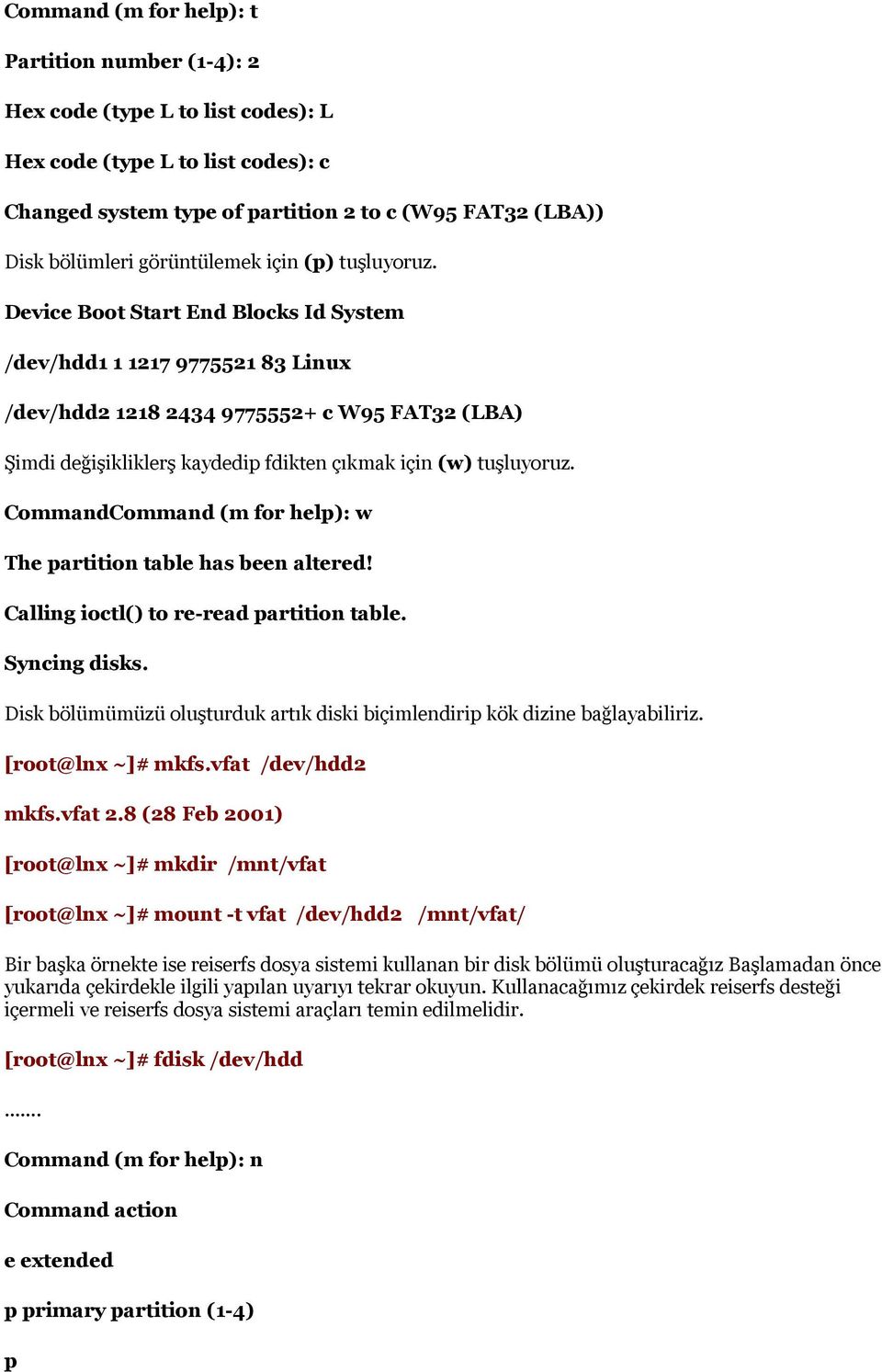 CommandCommand (m for help): w The partition table has been altered! Calling ioctl() to re-read partition table. Syncing disks.