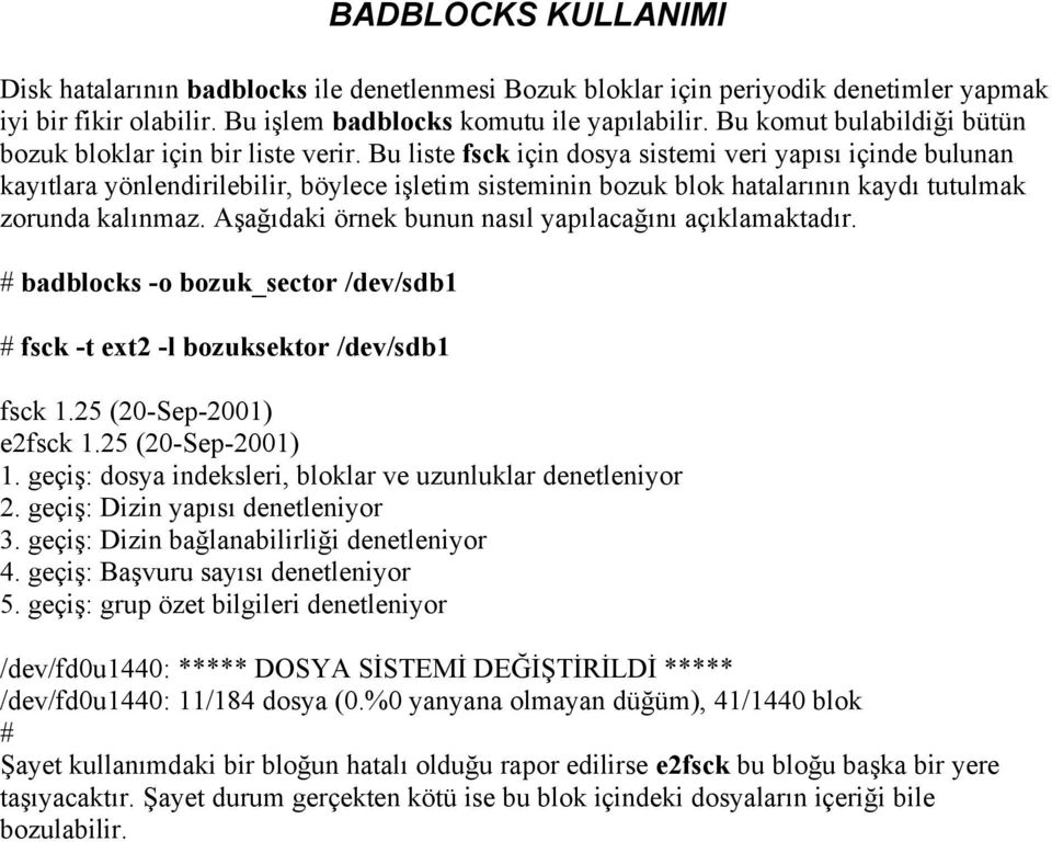 Bu liste fsck için dosya sistemi veri yapısı içinde bulunan kayıtlara yönlendirilebilir, böylece işletim sisteminin bozuk blok hatalarının kaydı tutulmak zorunda kalınmaz.