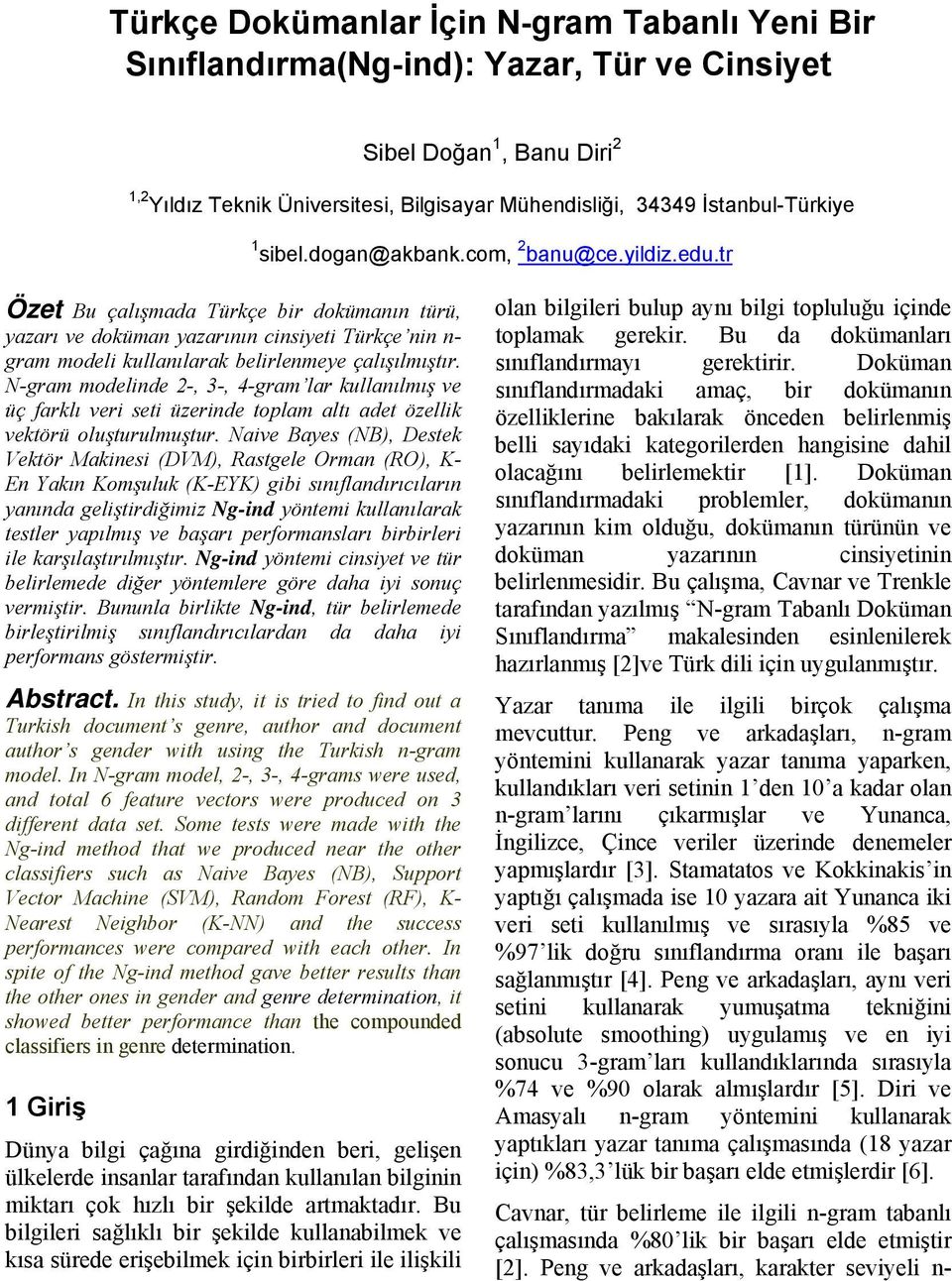 N-gram modelinde 2-, 3-, 4-gram lar kullanılmış ve üç farklı veri seti üzerinde toplam altı adet özellik vektörü oluşturulmuştur.