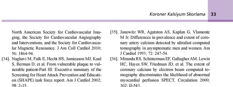 From vulnerable plaque to vulnerable patient-part III: Executive summary of the Screening for Heart Attack Prevention and Education (SHAPE) task force report. Am J Cardiol 2002; 98: 2-15. [35].