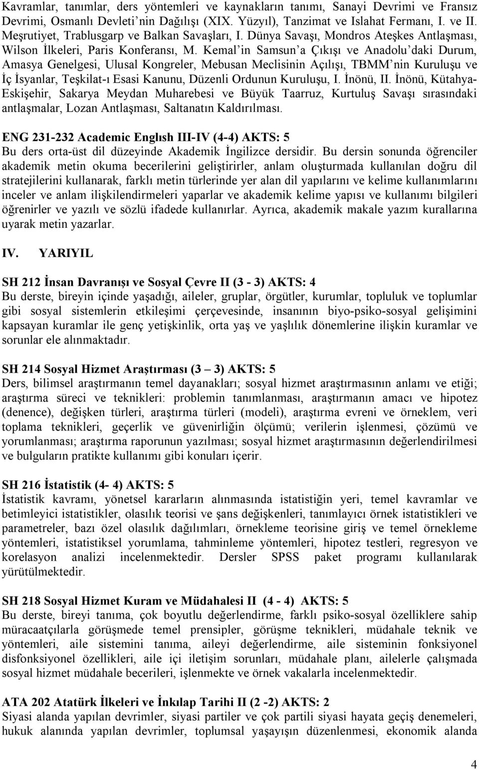 Kemal in Samsun a Çıkışı ve Anadolu daki Durum, Amasya Genelgesi, Ulusal Kongreler, Mebusan Meclisinin Açılışı, TBMM nin Kuruluşu ve İç İsyanlar, Teşkilat-ı Esasi Kanunu, Düzenli Ordunun Kuruluşu, I.