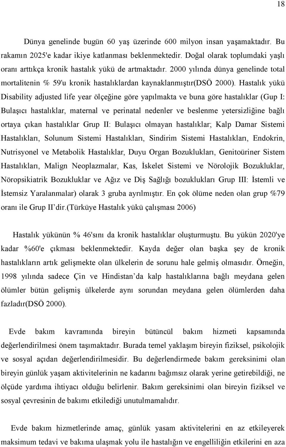 Hastalık yükü Disability adjusted life year ölçeğine göre yapılmakta ve buna göre hastalıklar (Gup I: Bulaşıcı hastalıklar, maternal ve perinatal nedenler ve beslenme yetersizliğine bağlı ortaya