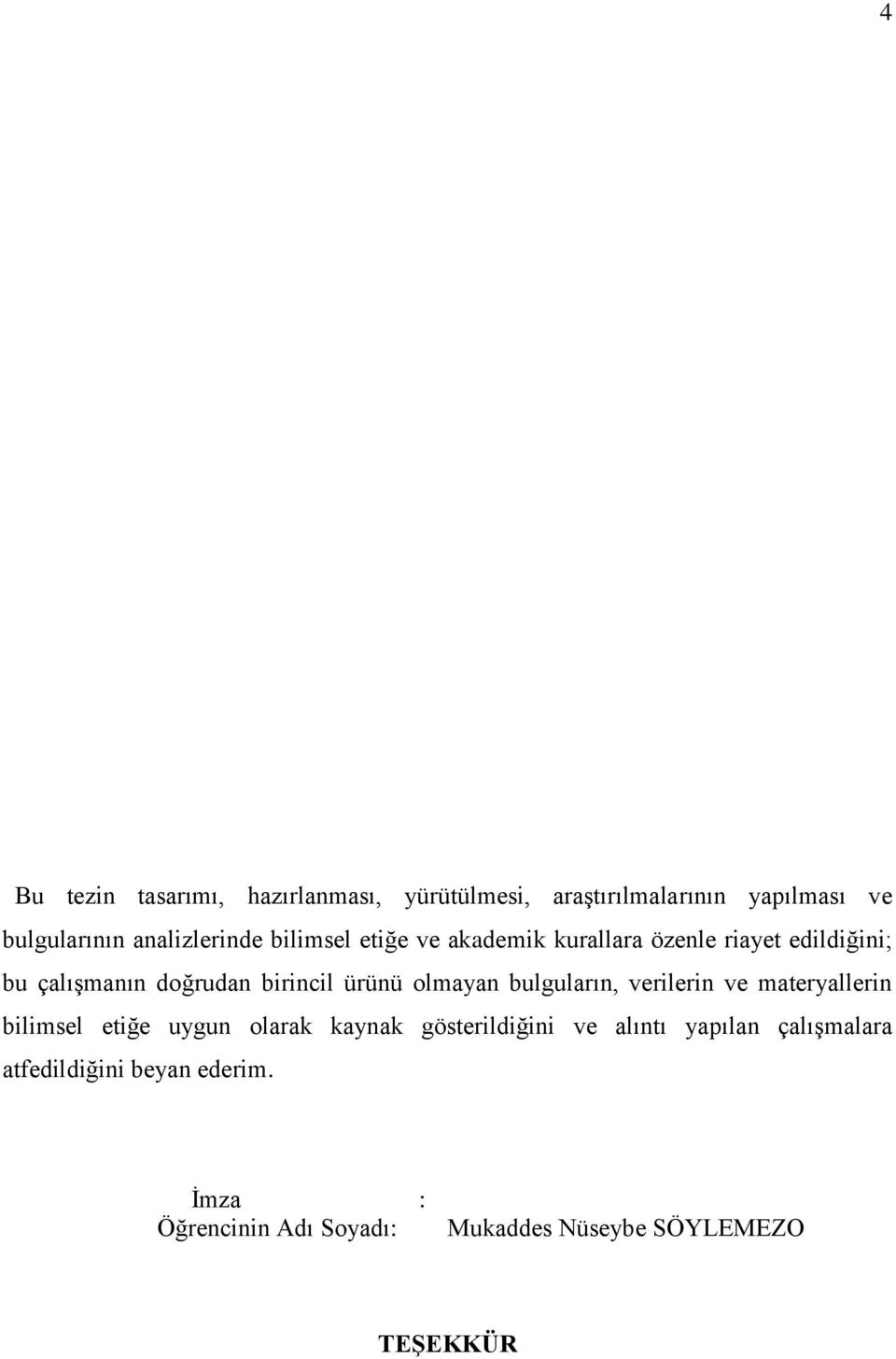 olmayan bulguların, verilerin ve materyallerin bilimsel etiğe uygun olarak kaynak gösterildiğini ve alıntı