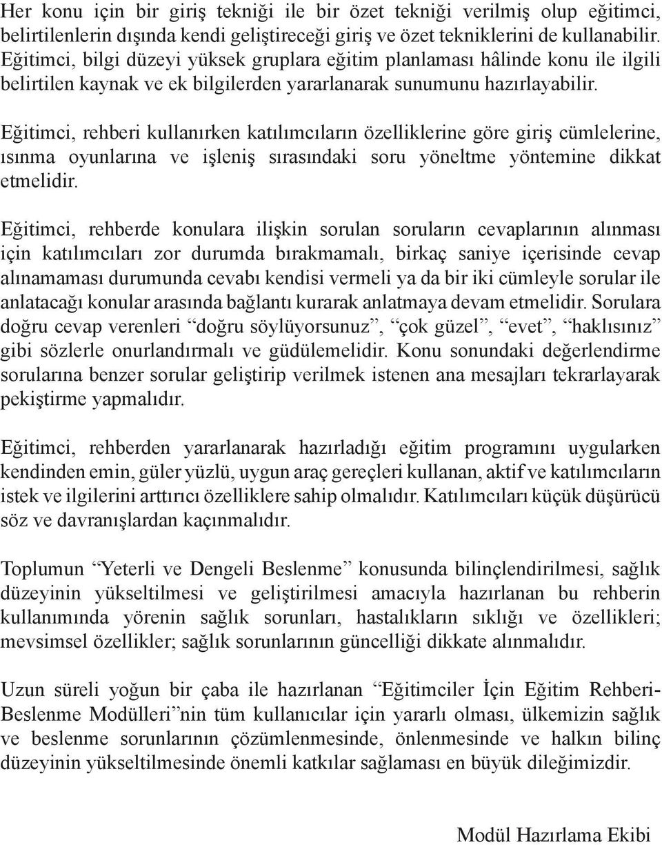 Eğitimci, rehberi kullanırken katılımcıların özelliklerine göre giriş cümlelerine, ısınma oyunlarına ve işleniş sırasındaki soru yöneltme yöntemine dikkat etmelidir.