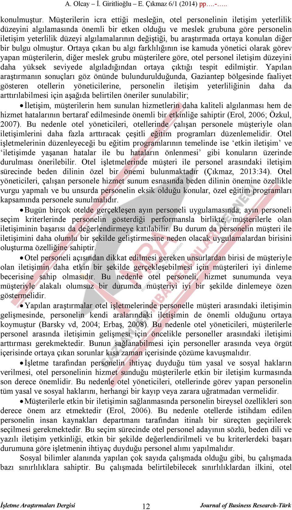 değiştiği, bu araştırmada ortaya konulan diğer bir bulgu olmuştur.