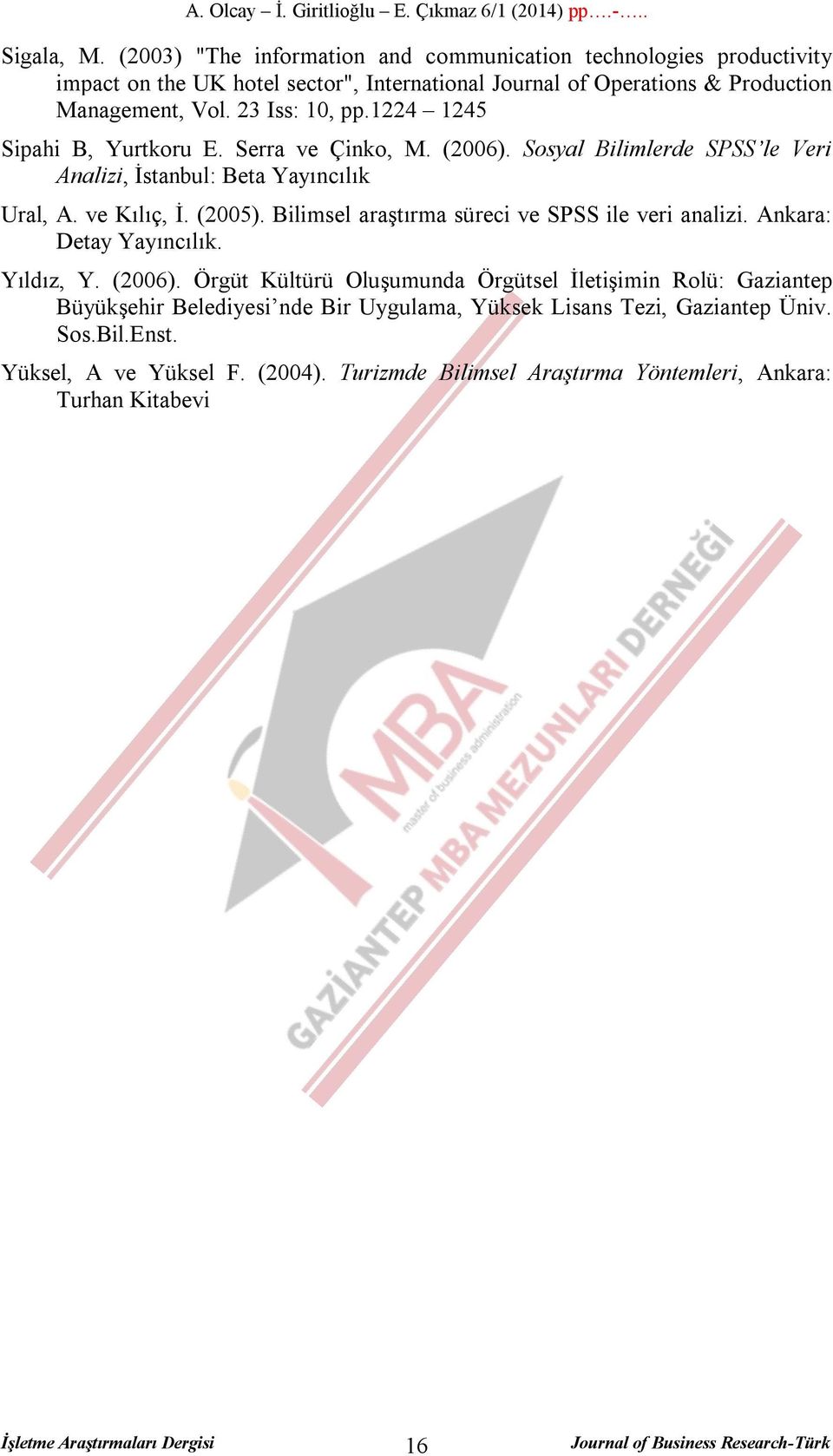 23 Iss: 10, pp.1224 1245 Sipahi B, Yurtkoru E. Serra ve Çinko, M. (2006). Sosyal Bilimlerde SPSS le Veri Analizi, İstanbul: Beta Yayıncılık Ural, A. ve Kılıç, İ. (2005).