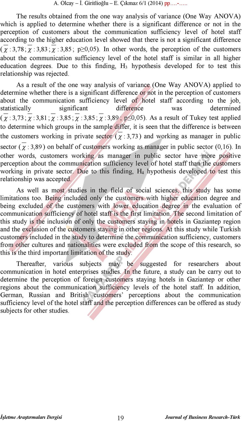 In other words, the perception of the customers about the communication sufficiency level of the hotel staff is similar in all higher education degrees.