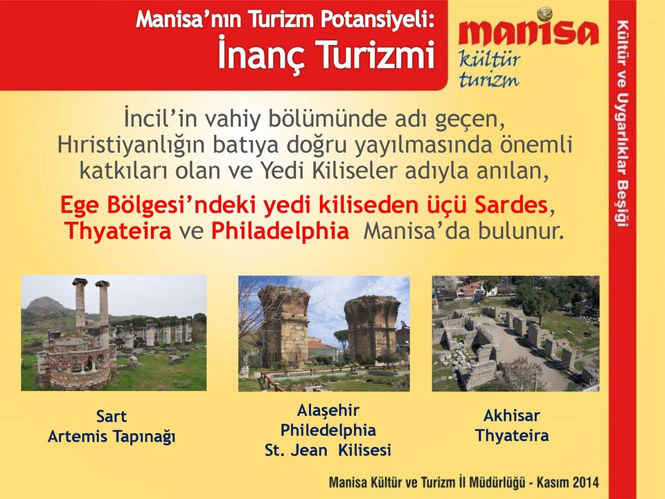 Bölgesi ndeki yedi kiliseden üçü Sardes, Thyateira ve Philadelphia Manisa