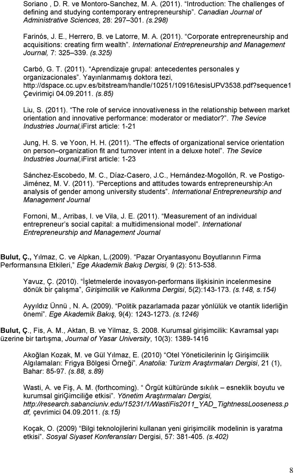 325) Carbó, G. T. (2011). Aprendizaje grupal: antecedentes personales y organizacionales. Yayınlanmamış doktora tezi, http://dspace.cc.upv.es/bitstream/handle/10251/10916/tesisupv3538.pdf?